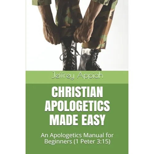Christian Apologetics Made Easy: An Apologetics Manual for Beginners (1 Peter 3:15) - Paperback