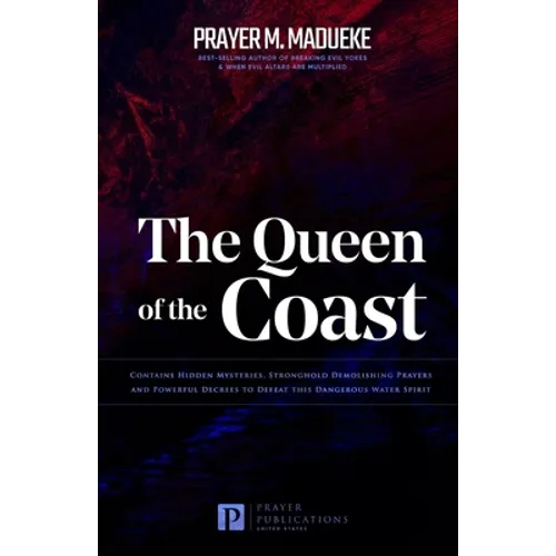 The Queen of the Coast: Contains Hidden Mysteries, Stronghold Demolishing Prayers and Powerful Decrees to Defeat this Dangerous Water Spirit - Paperback