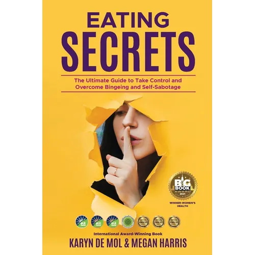 Eating Secrets: The Ultimate Guide to Take Control and Overcome Bingeing and Self Sabotage - Paperback