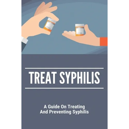 Treat Syphilis: A Guide On Treating And Preventing Syphilis: Can Ly Mphshamei Cure Syphilis - Paperback