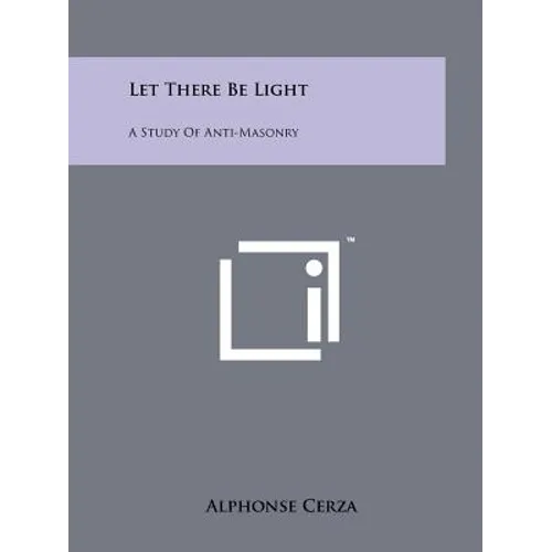 Let There Be Light: A Study Of Anti-Masonry - Paperback