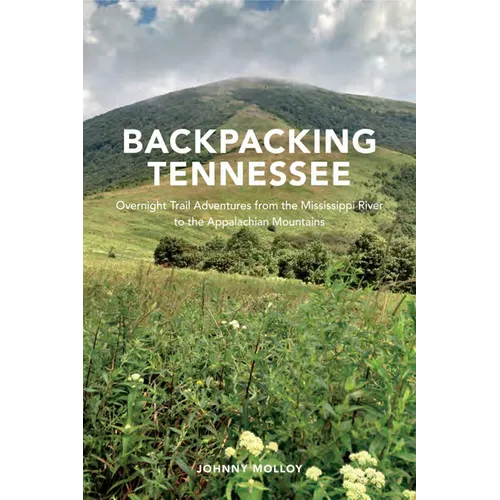 Backpacking Tennessee: Overnight Trail Adventures from the Mississippi River to the Appalachian Mountains - Paperback