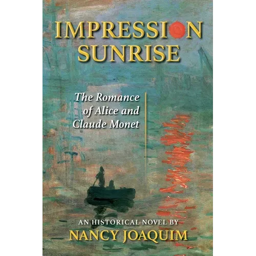 Impression Sunrise: The Romance of Alice and Claude Monet - Paperback