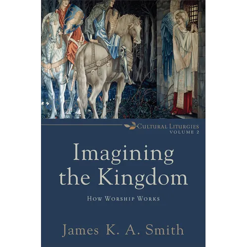 Imagining the Kingdom: How Worship Works - Paperback