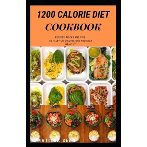 1200 Calorie Diet Cookbook: Easy guide recipes to a low fat daily delicious meal - Paperback