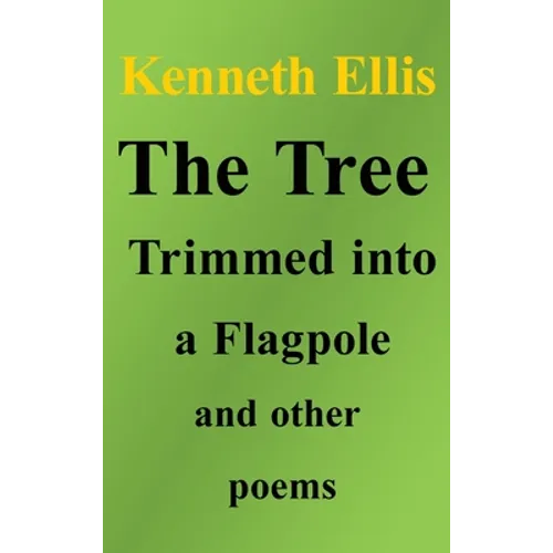 The Tree Trimmed into a Flagpole and other poems - Hardcover