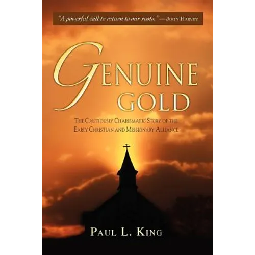 Genuine Gold: The Cautiously Charismatic Story of the Early Christian and Missionary Alliance - Paperback