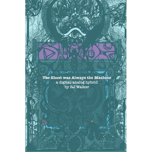 The Ghost Was Always The Machine: A Digital/Analog Hybrid - Paperback