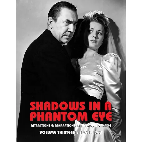 Shadows in a Phantom Eye, Volume 13 (1941-1943): Attractions & Aberrations In The Moving Image 1872-1949 - Paperback