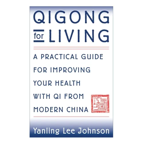 Qigong for Living: A Practical Guide to Improving Your Health with Qi from Modern China - Paperback