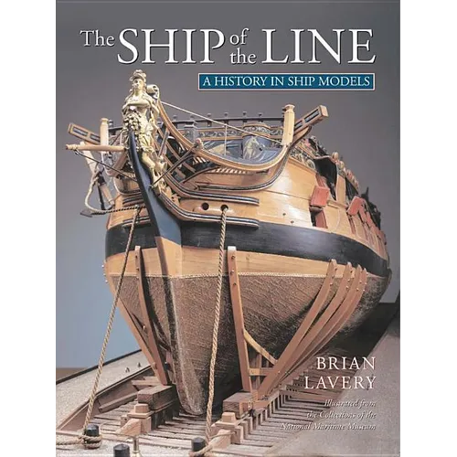 The Ship of Line: A History in Ship Models - Hardcover
