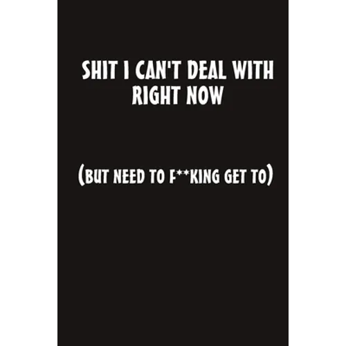 Shit I Can't Deal With Right Now (But Need to F**king Get To) - Paperback