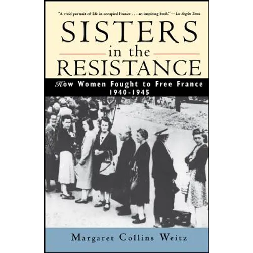 Sisters in the Resistance: How Women Fought to Free France, 1940-1945 - Paperback
