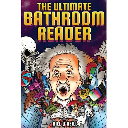 The Ultimate Bathroom Reader: Interesting Stories, Fun Facts and Just Crazy Weird Stuff to Keep You Entertained on the Throne! (Perfect Gag Gift) - Paperback