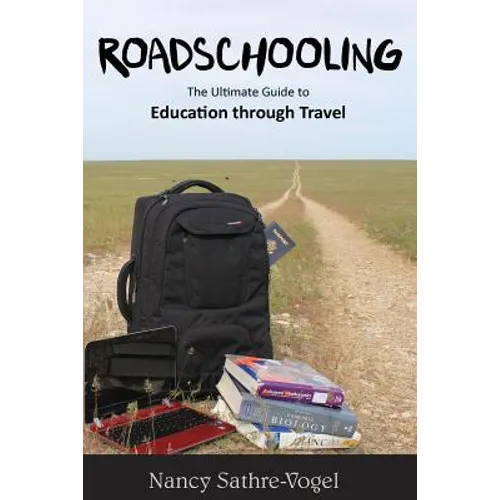 Roadschooling: The Ultimate Guide to Education Through Travel - Paperback