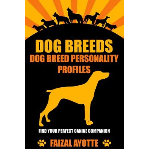 Dog Breeds: Dog Breed Personality Profiles: Find Your Perfect Canine Companion - Paperback