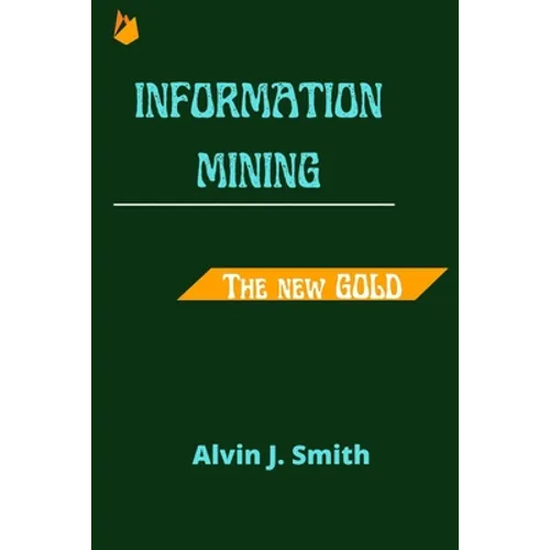 Information mining: The new Gold - Paperback