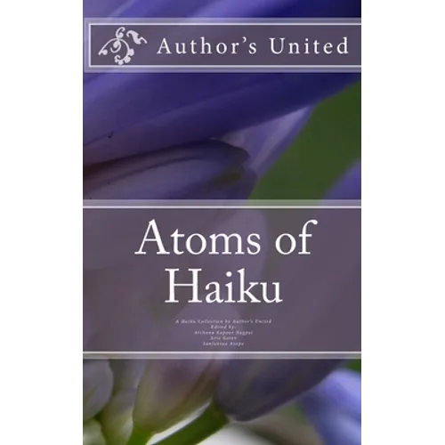 Atoms of Haiku: A Haiku Collection by Author's United - Paperback