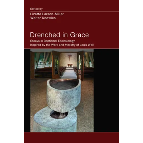 Drenched in Grace: Essays in Baptismal Ecclesiology Inspired by the Work and Ministry of Louis Weil - Hardcover
