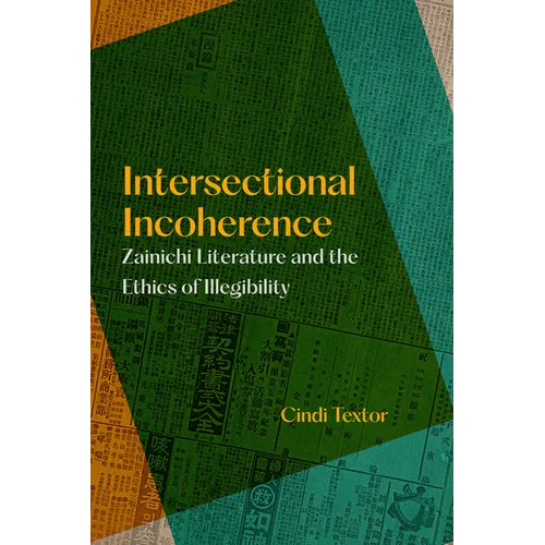 Intersectional Incoherence: Zainichi Literature and the Ethics of Illegibility Volume 5 - Paperback