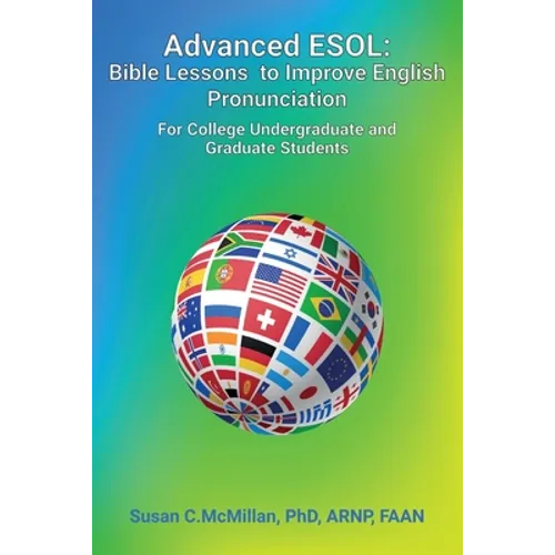 Advanced ESOL: Bible Lessons to Improve English Pronunciation for College Undergraduate and Graduate Students - Paperback