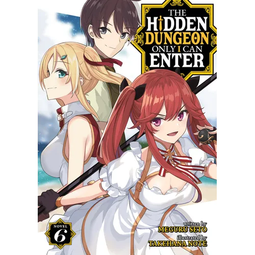 The Hidden Dungeon Only I Can Enter (Light Novel) Vol. 6 - Paperback