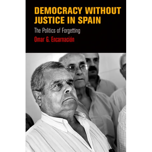 Democracy Without Justice in Spain: The Politics of Forgetting - Hardcover