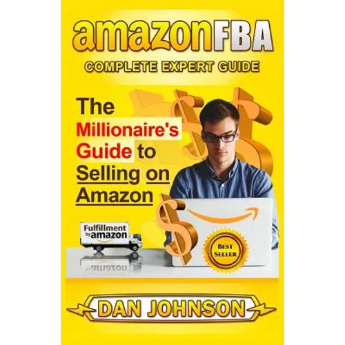 Amazon Fba: Complete Expert Guide: The Millionaire's Guide to Selling on Amazon - Paperback