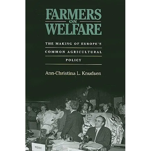 Farmers on Welfare: The Making of Europe's Common Agricultural Policy - Hardcover