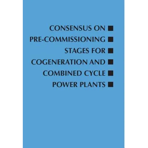 Consensus on Pre-Commissioning Stages for Cogeneration and Combined Cycle Power Plants - Paperback