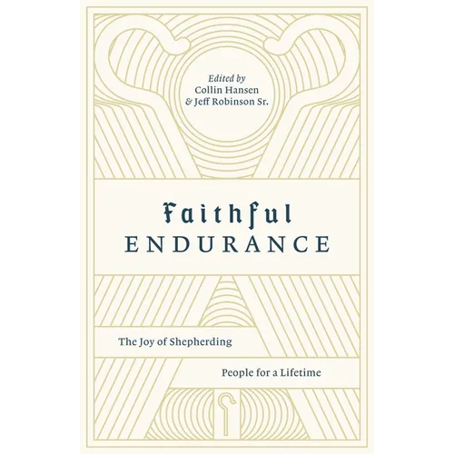 Faithful Endurance: The Joy of Shepherding People for a Lifetime - Paperback