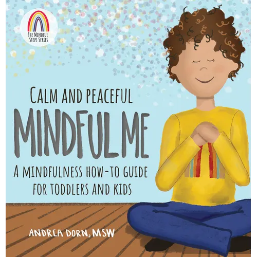 Calm and Peaceful Mindful Me: A Mindfulness How-To Guide for Toddlers and Kids - Hardcover