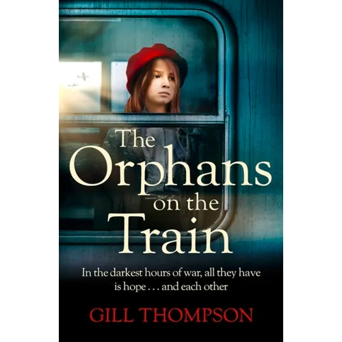 The Orphans on the Train: Gripping and Heartrending Historical Fiction of Two Orphaned Girls and Their Surrogate Mother in Ww2 - Paperback