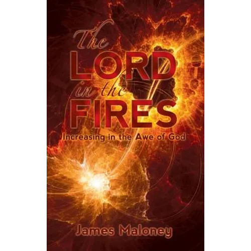 The Lord in the Fires: Increasing in the Awe of God - Hardcover