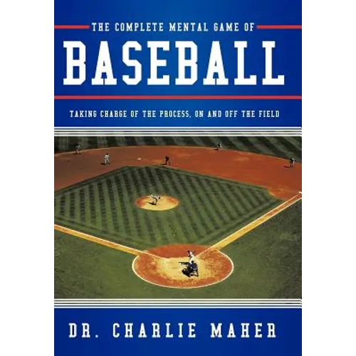 The Complete Mental Game of Baseball: Taking Charge of the Process, on and Off the Field - Hardcover