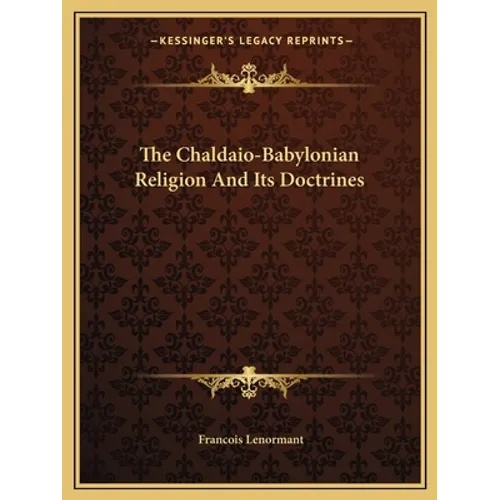 The Chaldaio-Babylonian Religion and Its Doctrines - Paperback