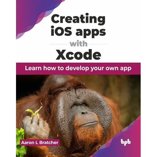Creating IOS Apps with Xcode: Learn How to Develop Your Own App - Paperback