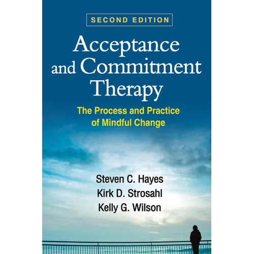 Acceptance and Commitment Therapy: The Process and Practice of Mindful Change - Hardcover