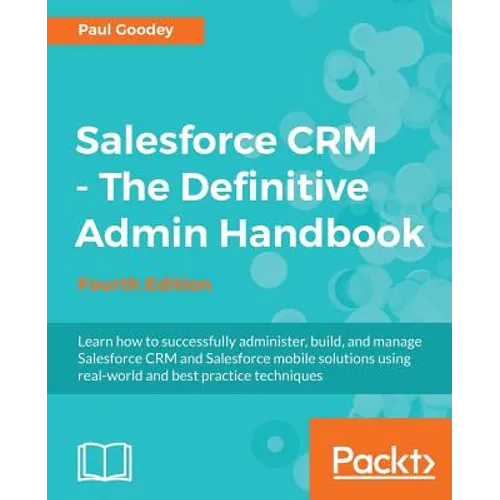 Salesforce CRM - The Definitive Admin Handbook: A Deep-dive into the working of Salesforce CRM - Paperback