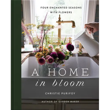 A Home in Bloom: Four Enchanted Seasons with Flowers - Hardcover