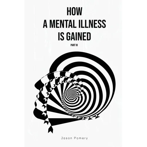 How a Mental Illness is Gained Part III - Paperback