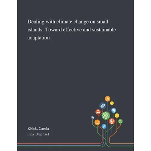 Dealing With Climate Change on Small Islands: Toward Effective and Sustainable Adaptation - Paperback