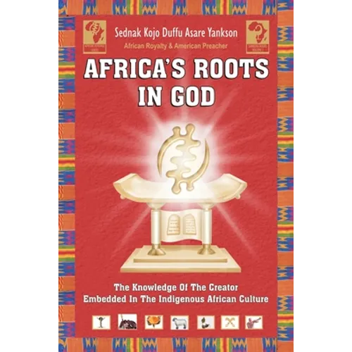 Africa's Roots in God: The Knowledge of the Creator Embedded in the African Culture - Paperback