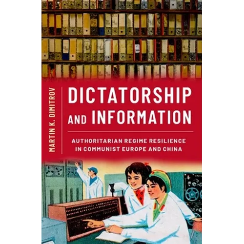 Dictatorship and Information: Authoritarian Regime Resilience in Communist Europe and China - Paperback
