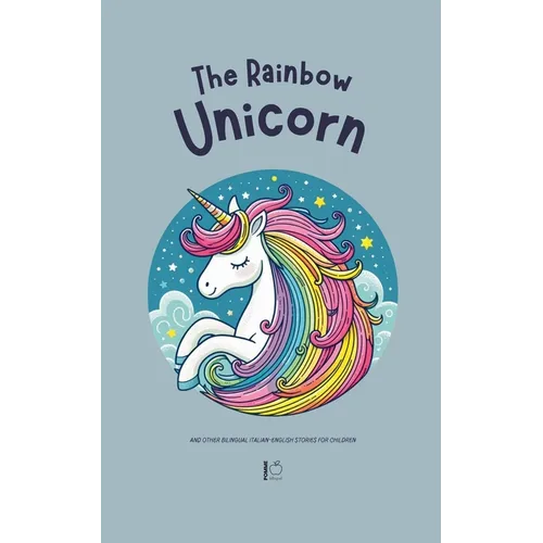 The Rainbow Unicorn And Other Bilingual Italian-English Stories for Children - Paperback