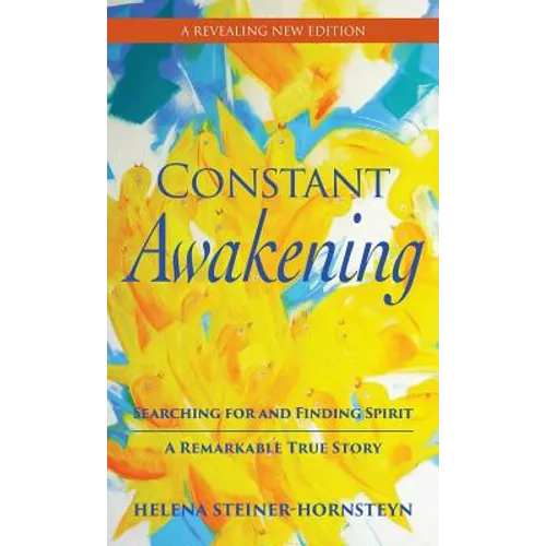 Constant Awakening: Searching for and Finding Spirit - A Remarkable True Story - Hardcover