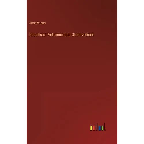 Results of Astronomical Observations - Hardcover