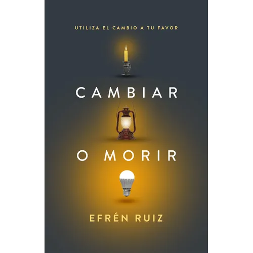 Cambiar O Morir: Utiliza El Cambio a Tu Favor - Paperback