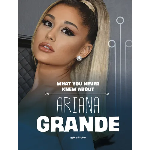 What You Never Knew about Ariana Grande - Hardcover