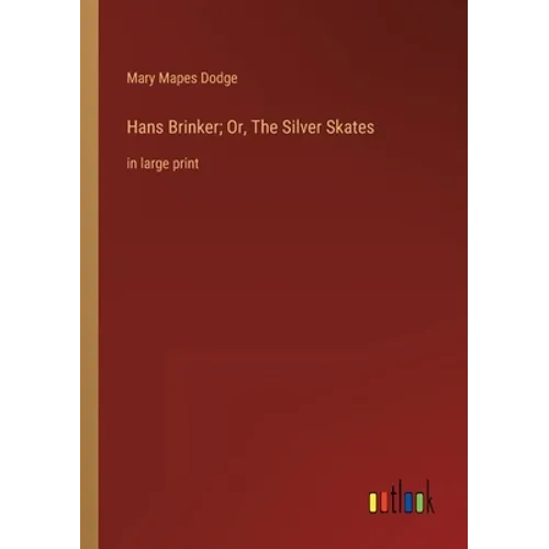 Hans Brinker; Or, The Silver Skates: in large print - Paperback